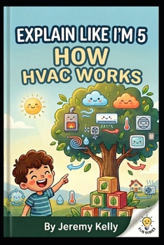Explain Like I'm 5: How HVAC Works: How HVAC Works (Explain Like I'm 5: Big Ideas Made Tiny)