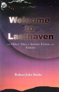 Welcome to Lasthaven: and Other Tales of Science Fiction and Fantasy