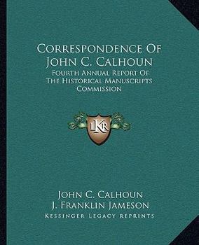Correspondence Of John C. Calhoun: Fourth Annual Report Of The Historical Manuscripts Commission