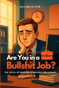 Are You in a Bullshit Job?: The Crisis of Meaning in Modern Employment
