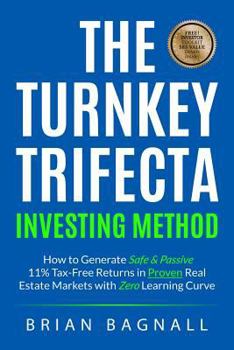 Paperback The Turnkey Trifecta Investing Method: How to Generate Safe & Passive 11% Tax-Free Returns in Proven Real Estate Markets with Zero Learning Curve Book