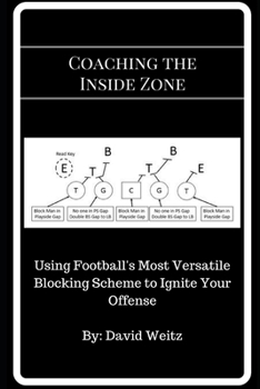 Paperback Coaching the Inside Zone: Using Football's Most Versatile Blocking Scheme to Ignite Your Offense Book