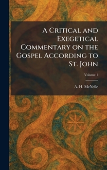 A Critical and Exegetical Commentary on the Gospel According to St. John