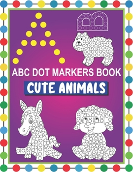 Paperback ABC Dot Markers Book Cute Animals: Easy and Fun Learning Dot Markers Alphabet and Cute Animals Coloring Activity BookDo a dot page a dayCute USA Art P Book