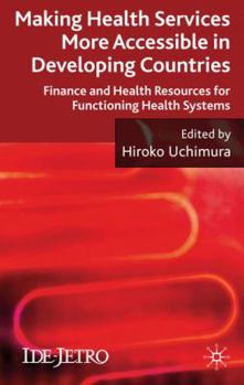 Hardcover Making Health Services More Accessible in Developing Countries: Finance and Health Resources for Functioning Health Systems Book