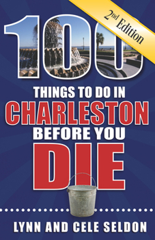 Paperback 100 Things to Do in Charleston Before You Die, Second Edition Book