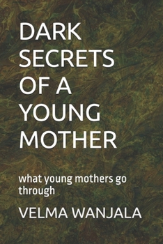 Paperback Dark Secrets of a Young Mother: what young mothers go through Book