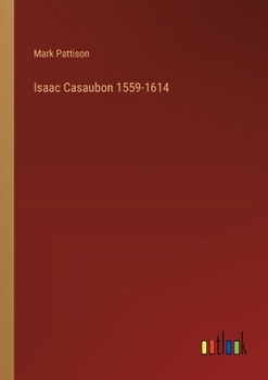 Paperback Isaac Casaubon 1559-1614 Book