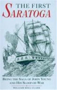 Paperback The First Saratoga: Being the Saga of John Young and His Sloop-Of-War Book