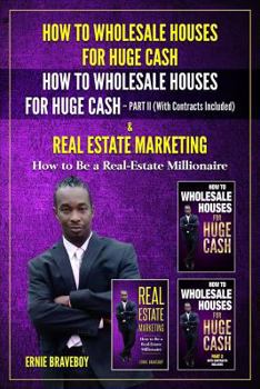 Paperback How to Wholesale Houses for Huge Cash How to Wholesale Houses for Huge Cash Part II (with Contracts Included) & Real Estate Marketing How to Be a Real Book