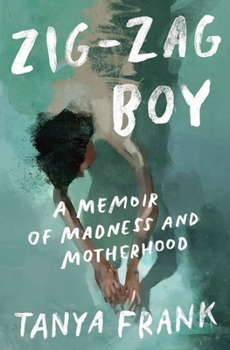 Hardcover Zig-Zag Boy: A Memoir of Madness and Motherhood Book