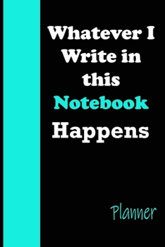 Paperback Whatever I Write in this Notebook Happens: Lined Notebook/Journal Gift, 120 Page, 6x9, Soft Cover, Best Design Notebook, planner 2020 Book