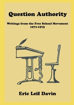 Paperback Question Authority: Writings from the Free School Movement, 1971-1975 Book