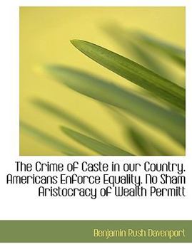 The Crime of Caste in Our Country Americans Enforce Equality No Sham Aristocracy of Wealth Permitt