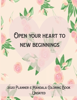 2020 Undated Planner & Mandala Coloring Book: Open Your Heart to New Beginnings Color Undated 2020 Planning Book for Adults