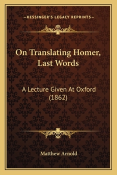 Paperback On Translating Homer, Last Words: A Lecture Given At Oxford (1862) Book