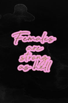 Females Are Strong As Hell: Notebook Journal Composition Blank Lined Diary Notepad 120 Pages Paperback Black Texture Hell