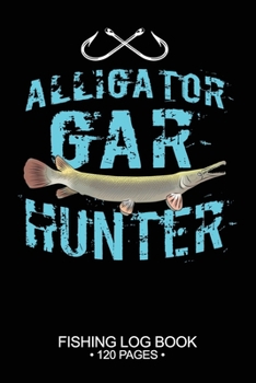 Paperback Alligator Gar Hunter Fishing Notebook 120 Pages: 6"x 9'' Wide Rule Lined Paperback Alligator Gar Fish-ing Freshwater Game Fly Journal Composition Note Book