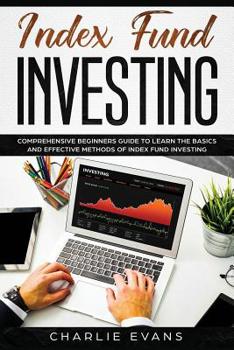 Paperback Index Fund Investing: Comprehensive Beginner's Guide to Learn the Basics and Effective Methods of Index Fund Book