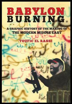 Paperback Babylon Burning: A Graphic History of the Making of the Modern Middle East Book