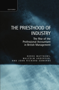 Hardcover The Priesthood of Industry: The Rise of the Professional Accountant in British Management Book