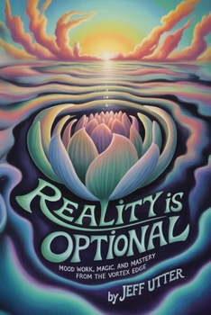 Paperback Reality Is Optional: Mood Work, Magic, and Mastery From the Vortex Edge Book