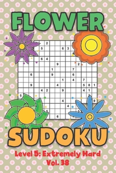 Paperback Flower Sudoku Level 5: Extremely Hard Vol. 38: Play Flower Sudoku With Solutions 5 9x9 Grid Overlap Hard Level Volumes 1-40 Variation Paper Logic Game Book
