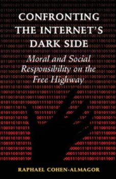 Hardcover Confronting the Internet's Dark Side: Moral and Social Responsibility on the Free Highway Book