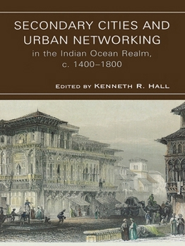 Paperback Secondary Cities and Urban Networking in the Indian Ocean Realm, c. 1400-1800 Book