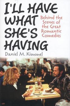 Hardcover I'll Have What She's Having: Behind the Scenes of the Great Romantic Comedies Book