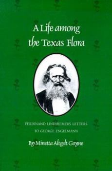 Paperback A Life Among the Texas Flora: Ferdinand Lindheimer's Letters to George Engelmann Book