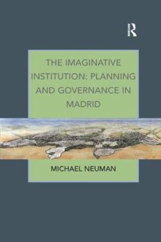 Paperback The Imaginative Institution: Planning and Governance in Madrid Book