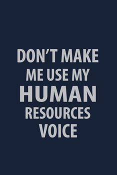 Paperback Don't make me use my Human Resources Voice: Coworker Notebook for Work Funny Blank Lined Journal and Funny Office Journals Book