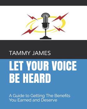 Paperback Let Your Voice Be Heard: A Guide to Getting The Benefits You Earned and Deserve Book