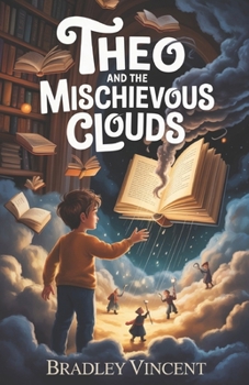 Theo and the Mischievous Clouds: A Magical Mystery About Friendship and Imagination (The Atlas Room Adventures)