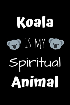 Koala is my Spiritual Animal: Journal to Writing and Drawing for Kids and Adults, Includes Facts about Koalas at Random Pages, Valentine's Day Gift