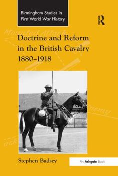 Doctrine and Reform in the British Cavalry 1880-1918 - Book  of the Routledge Studies in First World War History