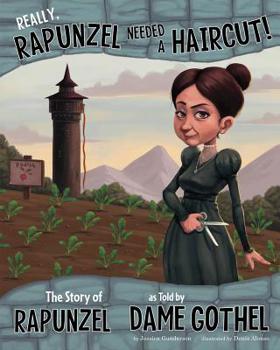 Hardcover Really, Rapunzel Needed a Haircut!: The Story of Rapunzel as Told by Dame Gothel Book