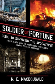 Paperback Soldier of Fortune Guide to Surviving the Apocalypse: The Ultimate Guide to Protecting Your Family Against Societal Collapse Book