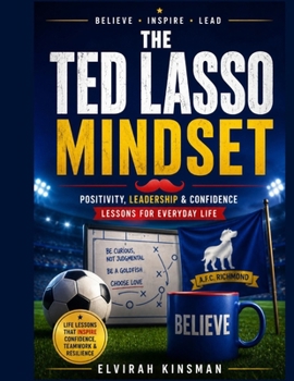 Paperback The Ted Lasso Mindset: How Positivity, Purpose, and Playfulness Create Unstoppable Confidence Book