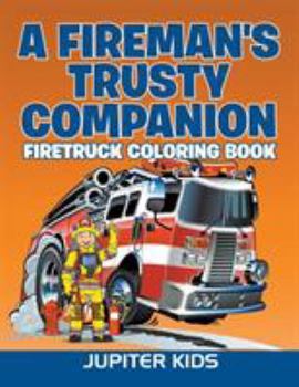 Paperback A Fireman's Trusty Companion: Firetruck Coloring Book