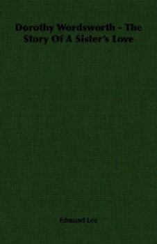 Dorothy Wordsworth - The Story Of A Sister's Love