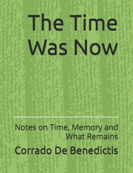Paperback The Time Was Now: Notes on Time, Memory and What Remains Book