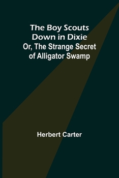 The Boy Scouts Down in Dixie; or, The Strange Secret of Alligator Swamp - Book #8 of the Boy Scouts