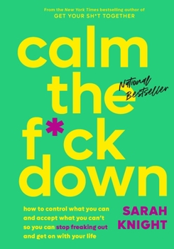 Hardcover Calm the F*ck Down: How to Control What You Can and Accept What You Can't So You Can Stop Freaking Out and Get on with Your Life Book