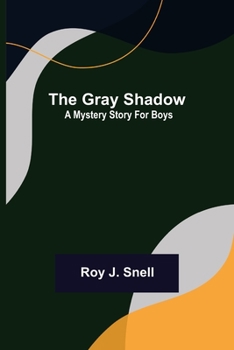 Paperback The Gray Shadow; A Mystery Story For Boys Book