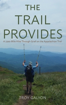 Hardcover The Trail Provides: A 2200-Mile Hike Through Grief on the Appalachian Trail Book