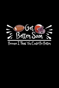 Get Better Soon Because I Think You Could Be Better: A5 (Handtaschenformat) Liniertes Notizbuch oder Footballtrainer Journal - Tagebuch Geschenkidee ... für Männer und Frauen (German Edition)
