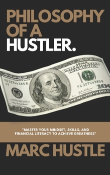 Philosophy of a Hustler: "Master your mindset, skills, and financial literacy to achieve greatness"