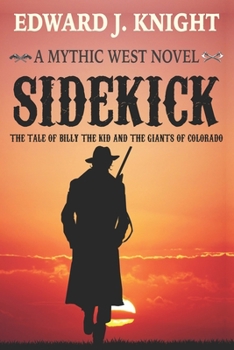 Sidekick: The Tale of Billy the Kid and the Giants of Colorado - Book #1 of the Mythic West